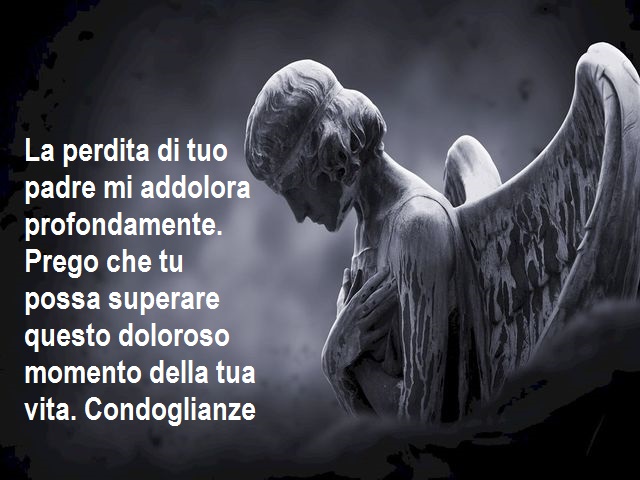 La perdita di tuo padre mi addolora profondamente. Prego che tu possa superare questo doloroso momento della tua vita. Condoglianze