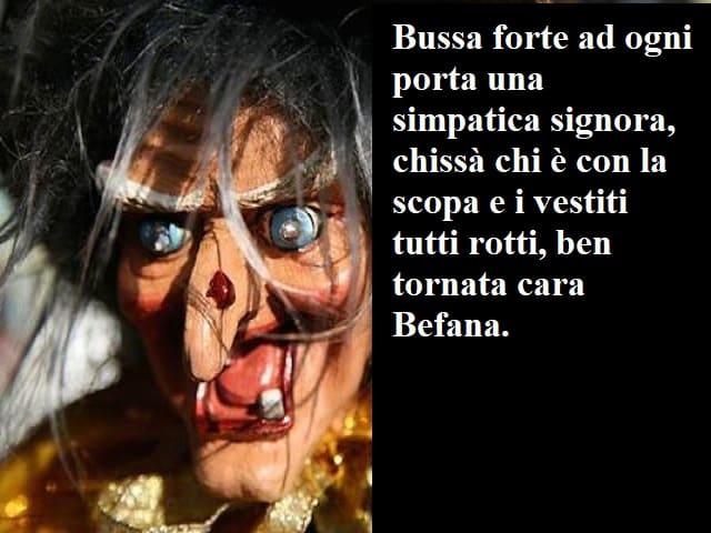 Bussa forte a ogni porta una simpatica signora, chissà chi è con la scopa e i vestiti tutti rotti, ben tornata cara Befana.