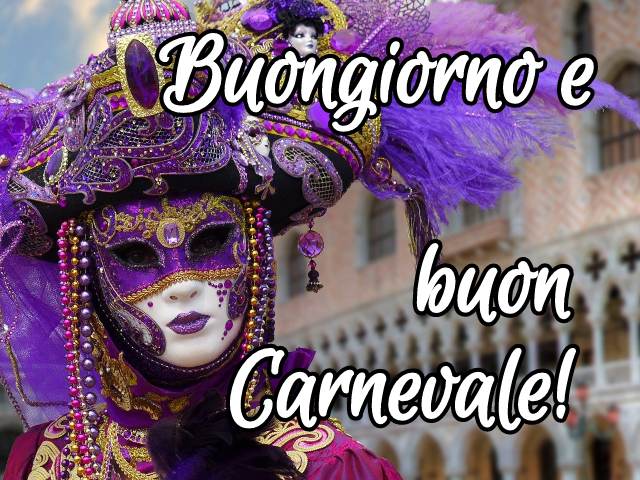 Buongiorno e buon Carnevale!