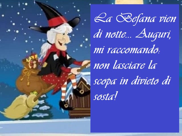 La Befana vien di notte… Auguri, mi raccomando: non lasciare la scopa in divieto di sosta!
