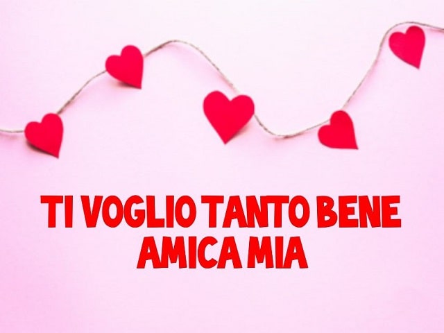 Ti voglio tanto bene amica mia.