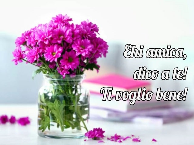 Ehi amica, dico a te!Ti voglio bene!