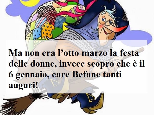 Ma non era l'otto marzo la festa delle donne, invece scopro che è il 6 gennaio, care Befane tanti auguri!