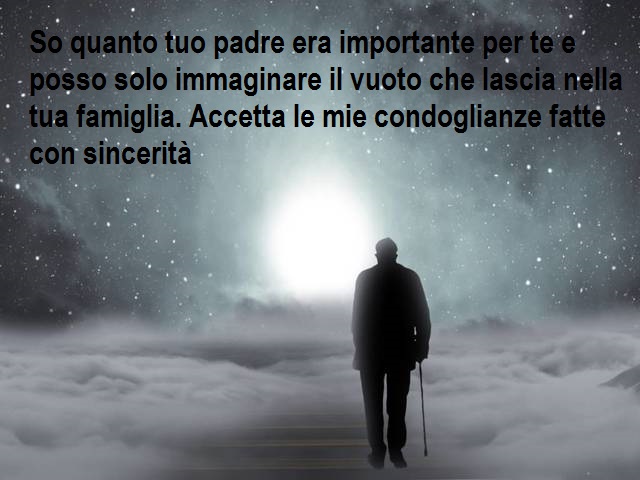 So quanto tuo padre era importante per te e posso solo immaginare il vuoto che lascia nella tua famiglia. Accetta le mie condoglianze fatte con sincerità