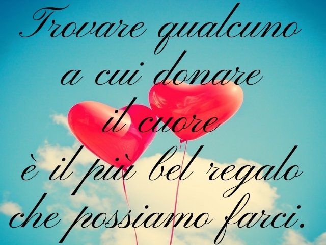 Trovare qualcuno a cui donare il cuore è il più bel regalo che possiamo farci.