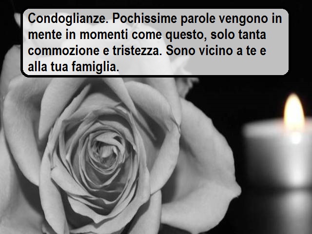 Condoglianze. Pochissime parole vengono in mente in momenti come questo, solo tanta commozione e tristezza. Sono vicino a te e alla tua famiglia.