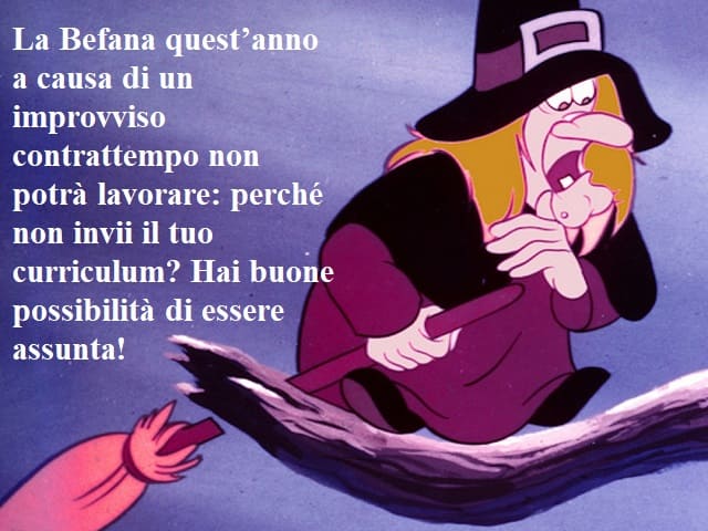 La Befana quest'anno a causa di un improvviso contrattempo non potrà lavorare: perché non invii il tuo curriculum? Hai buone possibilità di essere assunta!