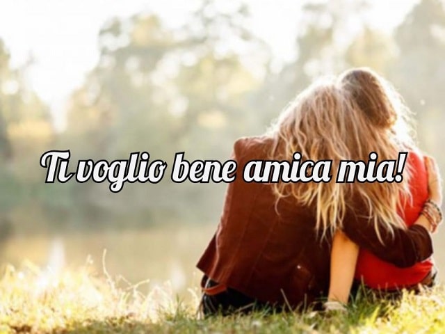 Ti voglio bene amica mia!
