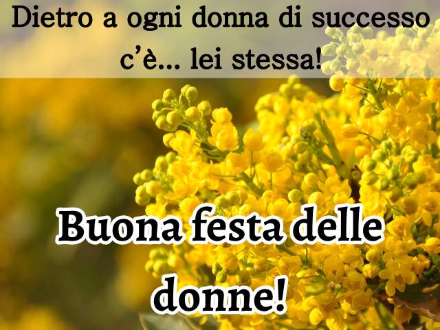 Dietro a ogni donna di successo c’è… lei stessa. Buona festa delle donne!