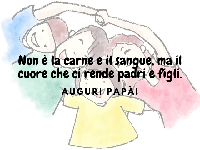 Non è la carne e il sangue, ma il cuore che ci rende padri e figli.