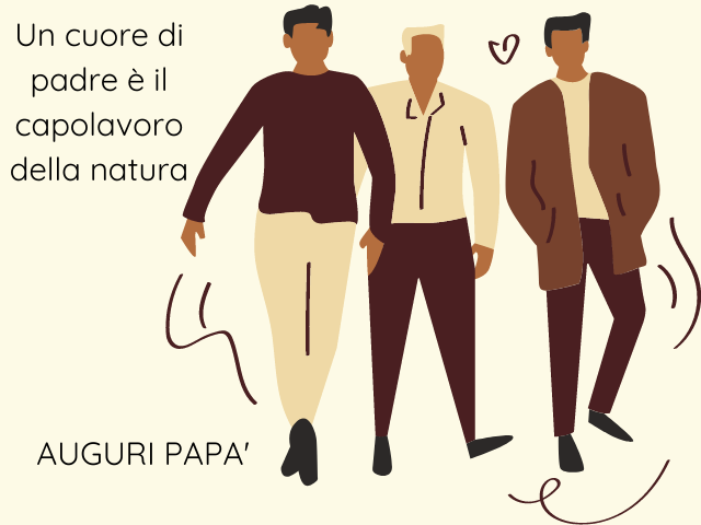 Un cuore di padre è il capolavoro della natura. Auguri papà