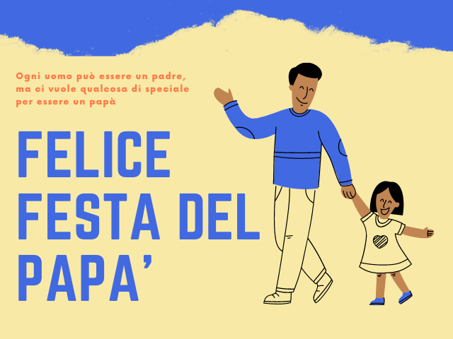 Ogni uomo può essere un padre, ma ci vuole qualcosa di speciale per essere un papà. Felice festa del papà