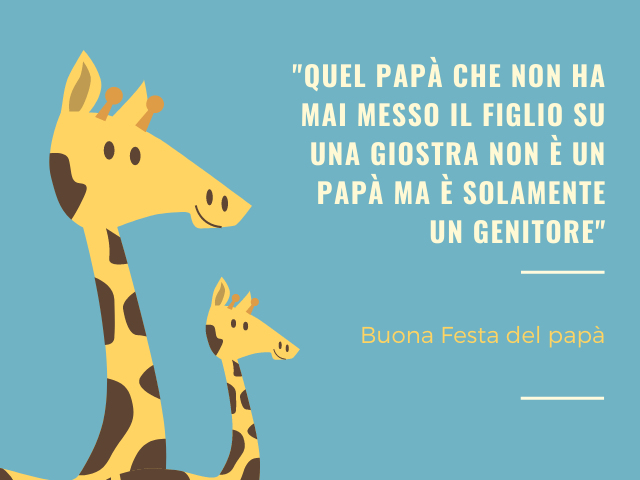"Quel papà che non ha mai messo il figlio su una giostra non è un papà ma è solamente un genitore". Buona Festa del papà